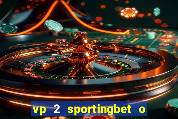 vp 2 sportingbet o que significa